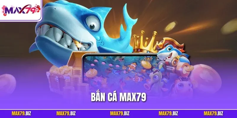 Bắn cá MAX79