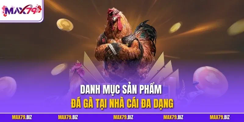 Danh mục sản phẩm đá gà tại nhà cái đa dạng