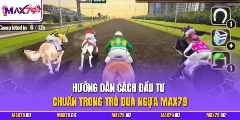 Hướng dẫn cách đầu tư chuẩn trong trò đua ngựa MAX79