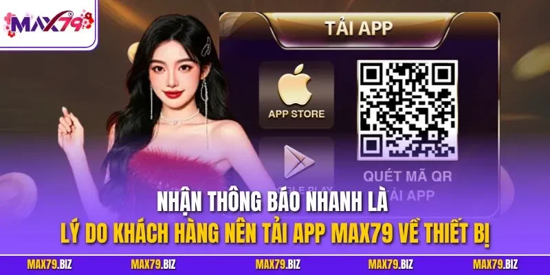 Nhận thông báo nhanh là lý do khách hàng nên tải app MAX79 về thiết bị