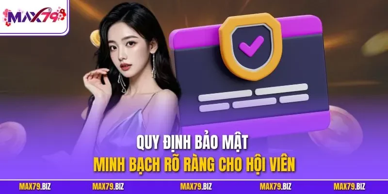 Quy định bảo mật minh bạch rõ ràng cho hội viên