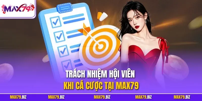 Trách nhiệm hội viên khi cá cược tại MAX79