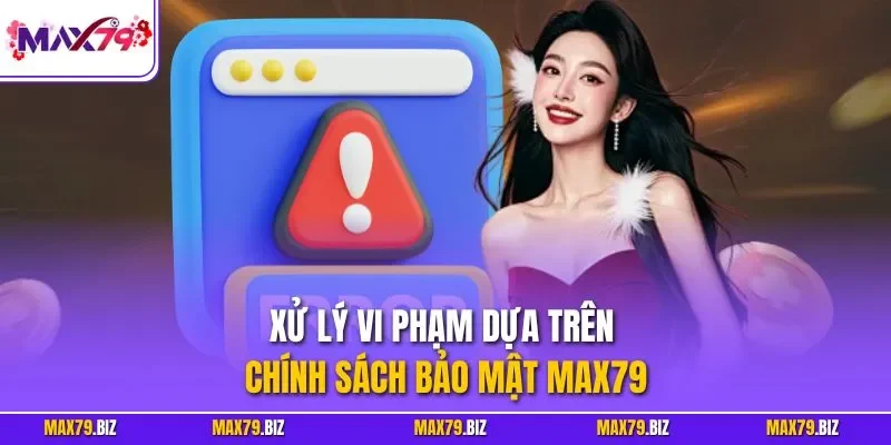 Xử lý vi phạm dựa trên chính sách bảo mật MAX79